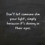 Dont let someone dim your light